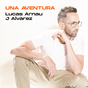 Lucas Arnau Ft. J Alvarez – Una Aventura